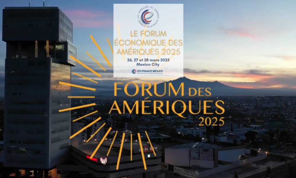 CCI France Mexique : Le Forum économique des Amériques 2025