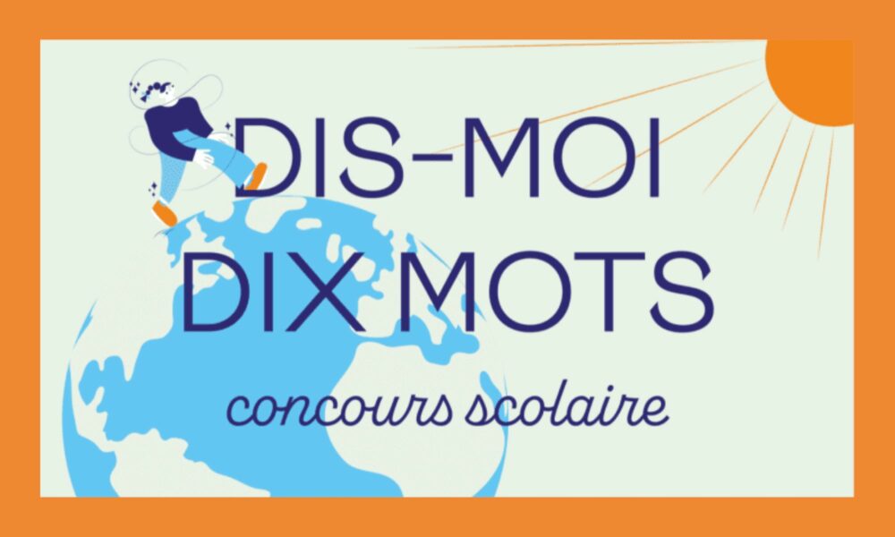 Langue française : l’édition 2024-2025 du concours « Dis-moi dix mots » est lancée !